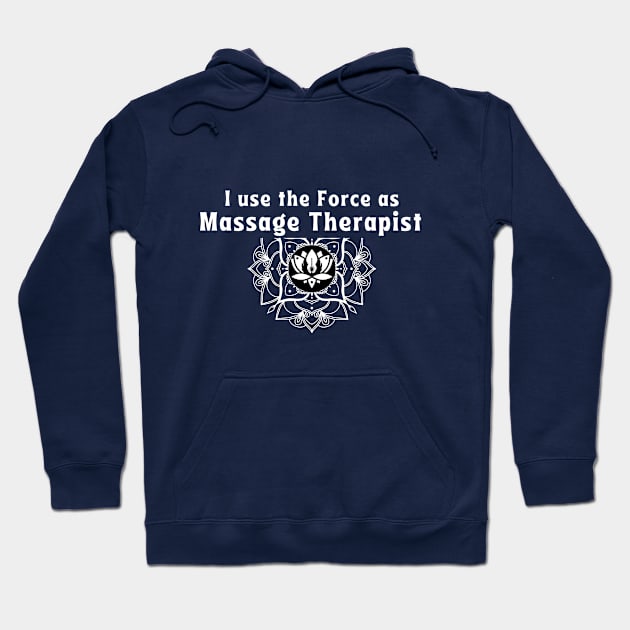 I use the Force as Massage Therapist Hoodie by Jalyn's Graphics